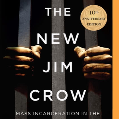 The New Jim Crow:Mass Incarceration in the Age of Colorblindness